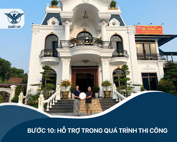 Bước 10: Đồng hành trong suốt quá trình thi công